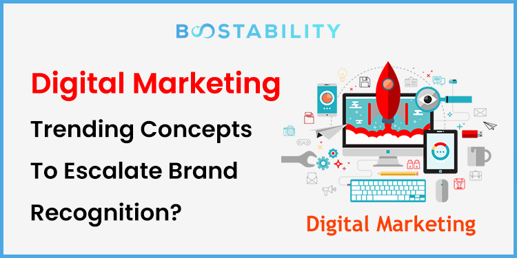 Digital Marketing Trending Concepts To Escalate Brand Recognition?