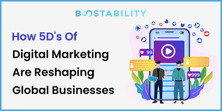 How 5D’s Of Digital Marketing Are Reshaping Global Businesses