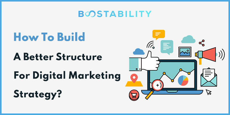 How To Build A Better Structure For Digital Marketing Strategy