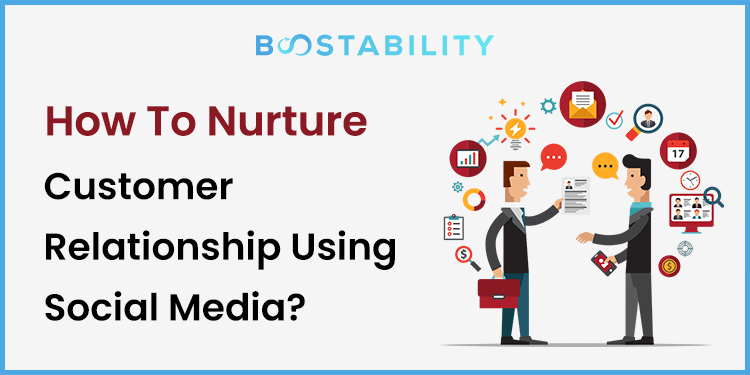 How To Nurture Customer Relationship Using Social Media?