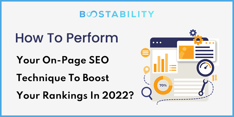 How To Perform Your On-Page SEO Technique To Boost Your Rankings In 2022