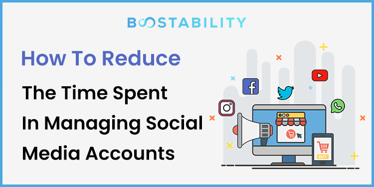 How To Reduce The Time Spent In Managing Social Media Accounts