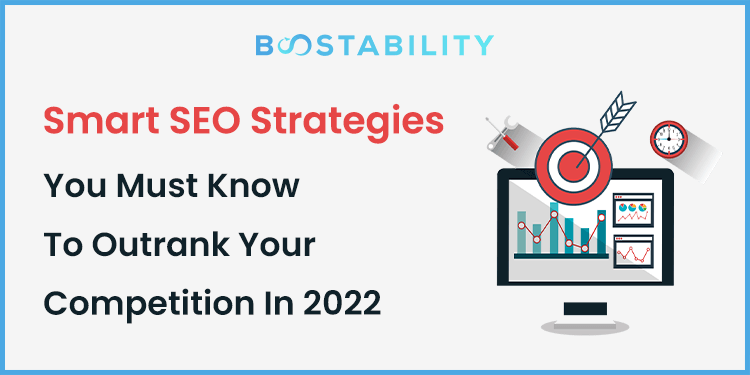Smart SEO Strategies You Must Know To Outrank Your Competition In 2022