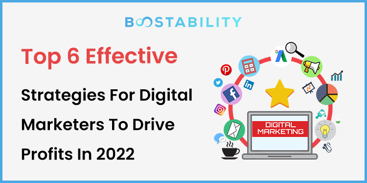Top 6 Effective Strategies For Digital Marketers To Drive Profits In 2022